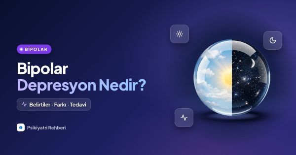 Bipolar Depresyon Nedir? Belirtileri, Farkı ve Tedavisi