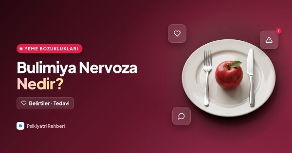 Bulimiya Nervoza Nedir? Belirtileri ve Tedavisi