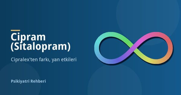 Cipram (Sitalopram) Nedir? Cipralex'ten Farkı, Yan Etkileri