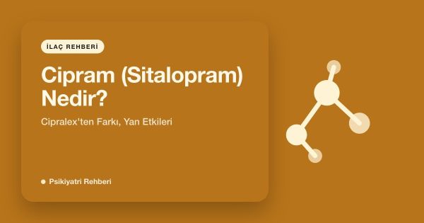 Cipram (Sitalopram) Nedir? Cipralex'ten Farkı, Yan Etkileri