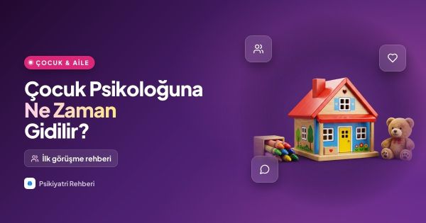 Çocuk Psikoloğuna Ne Zaman Gidilir? İlk Görüşme Rehberi