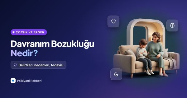 Davranım Bozukluğu Nedir? Belirtileri, Nedenleri ve Tedavisi