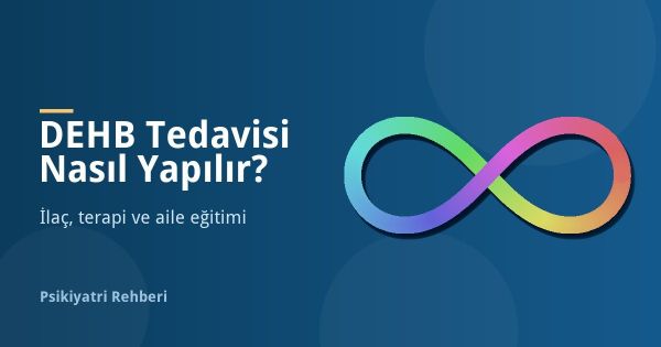 DEHB Tedavisi Nasıl Yapılır? İlaç, Terapi ve Aile Eğitimi