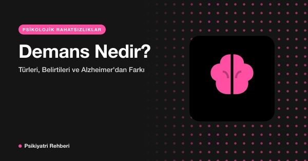 Demans Nedir? Türleri, Belirtileri ve Alzheimer'dan Farkı