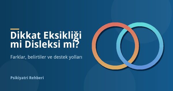 Dikkat Eksikliği mi Disleksi mi? Farkları ve Belirtileri