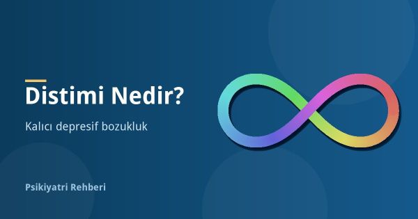 Distimi Nedir? Kalıcı Depresif Bozukluk Belirtileri