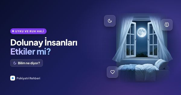 Dolunay İnsanları Etkiler mi? Uyku ve Ruh Haline Etkisi