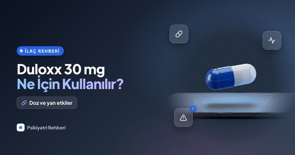 Duloxx 30 mg (Duloksetin) Nedir, Ne İçin Kullanılır? Doz ve Yan Etkileri