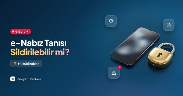 E-Nabız Psikiyatri Tanısı ve İlaç Geçmişi Sildirilebilir Mi?: Kapsamlı Rehber ve Hukuki Haklar
