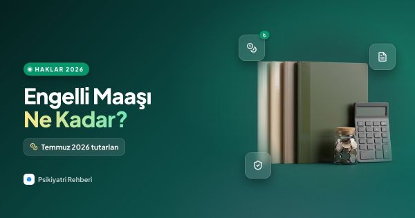 Engelli Maaşı Ne Kadar? Psikiyatrik Raporla Şartlar 2026