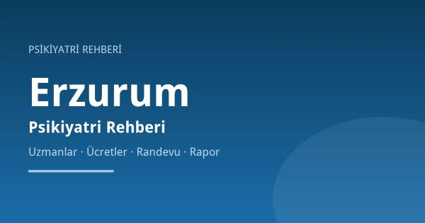 Erzurum Psikiyatri: On Dakikalık Muayeneden En İyi Verimi Almak