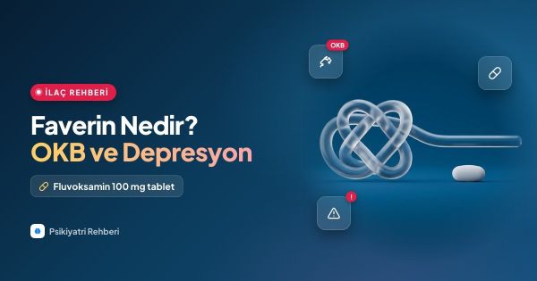 Faverin Nedir? OKB ve Depresyonda Kullanımı, Yan Etkileri