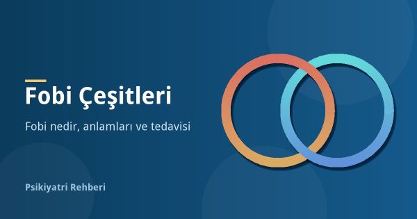 Fobi Nedir? Fobi Çeşitleri ve Anlamları Listesi