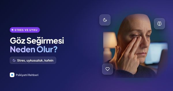 Göz Seğirmesi Neden Olur? Stres ve Uykusuzluk Bağlantısı