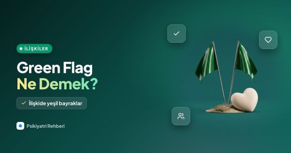 Green Flag Ne Demek? İlişkide Yeşil Bayraklar