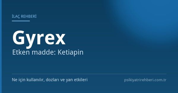 Gyrex Nedir? 25, 50, 100 mg ve Yan Etkileri