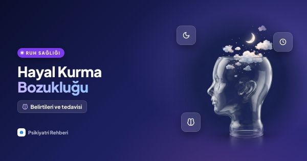 Hayal Kurma Bozukluğu Nedir? Belirtileri ve Tedavisi