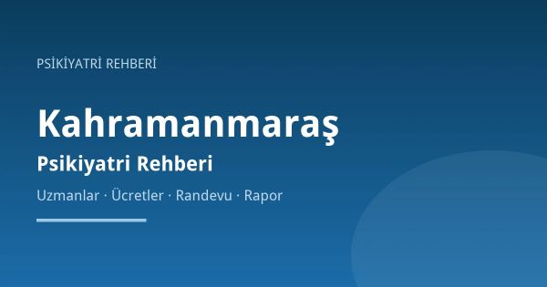 Kahramanmaraş Psikiyatri: Düzen Yeniden Kurulurken Ruh Sağlığı
