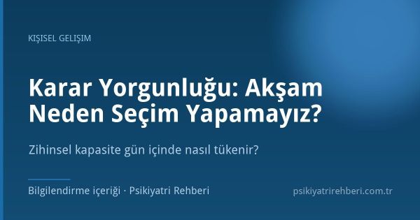 Karar Yorgunluğu: Akşam Neden Seçim Yapamayız?