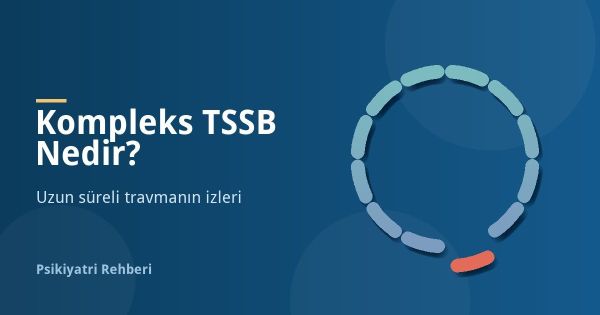 Kompleks TSSB Nedir? Belirtileri, Nedenleri ve Tedavisi