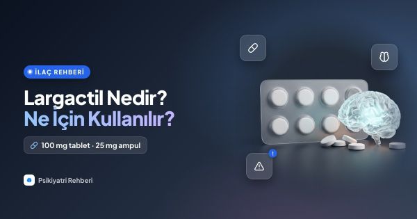 Largactil Nedir? Ne İçin Kullanılır, Yan Etkileri