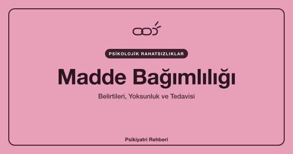 Madde Bağımlılığı: Belirtileri, Yoksunluk ve Tedavisi