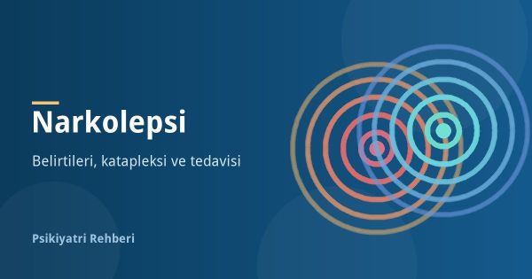 Narkolepsi Nedir? Belirtileri, Katapleksi ve Tedavisi