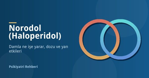 Norodol (Haloperidol) Damla Nedir, Ne İşe Yarar? Yan Etkiler