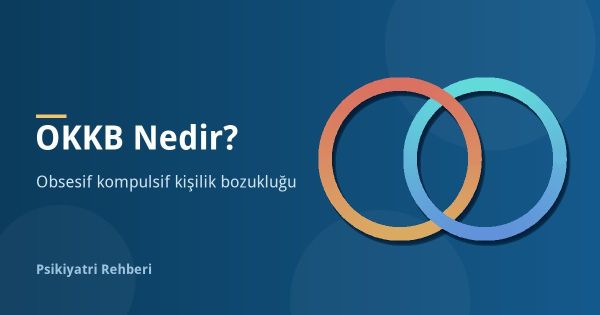 OKKB Nedir? Obsesif Kompulsif Kişilik Bozukluğu Belirtileri