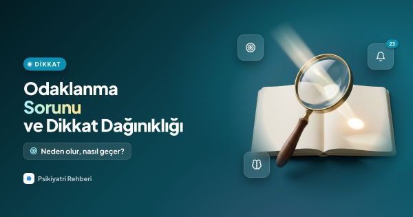 Odaklanma Sorunu ve Dikkat Dağınıklığı: Neden Olur?