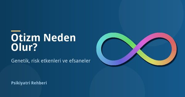 Otizm Neden Olur? Genetik, Risk Etkenleri ve Efsaneler