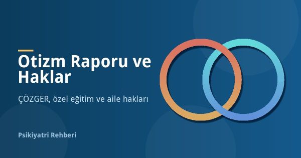 Otizm Raporu Nasıl Alınır? ÇÖZGER ve Otizmli Çocuk Hakları