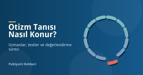 Otizm Tanısı Nasıl Konur? Hangi Doktor ve Hangi Testler?