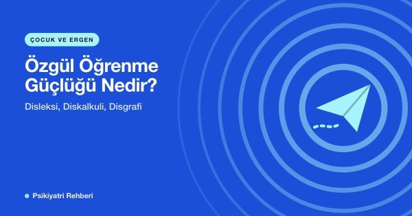 Özgül Öğrenme Güçlüğü Nedir? Disleksi, Diskalkuli, Disgrafi