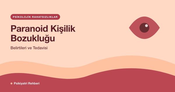 Paranoid Kişilik Bozukluğu: Belirtileri ve Tedavisi