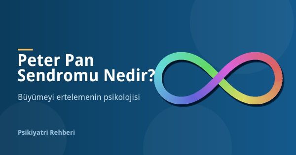 Peter Pan Sendromu Nedir? Belirtileri ve Nedenleri