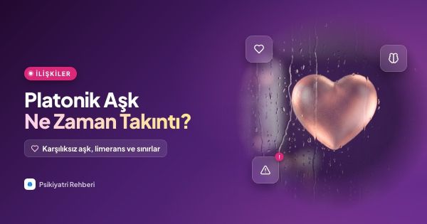 Platonik Aşk Nedir? Ne Zaman Takıntı Olur?