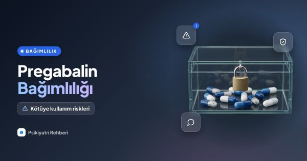 Pregabalin (Lyrica) Bağımlılığı ve Kötüye Kullanımı