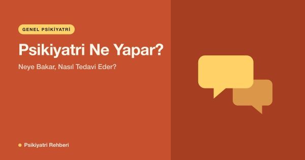 Psikiyatri Ne Yapar? Neye Bakar, Nasıl Tedavi Eder?