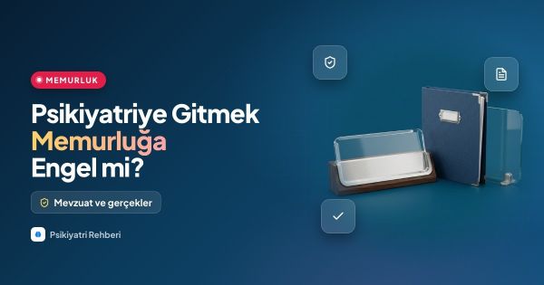 Psikiyatriye Gitmek Memurluğa Engel Mi? Detaylı Rehber ve Mevzuat İncelemesi