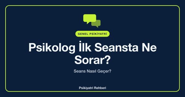 Psikolog İlk Seansta Ne Sorar? Seans Nasıl Geçer?