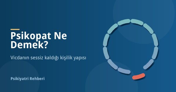 Psikopat Ne Demek? Psikopati Belirtileri ve Özellikleri