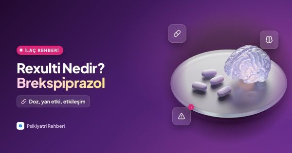Rexulti (Brekspiprazol) Nedir? Kullanımı ve Yan Etkileri