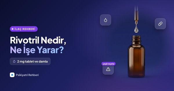 Rivotril Nedir, Ne İşe Yarar? 2 mg Tablet ve Damla Kullanımı
