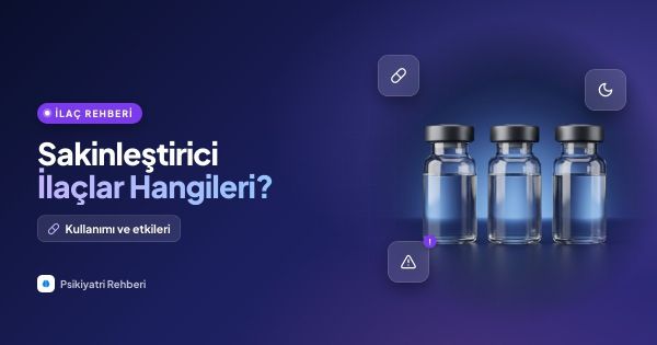 Sakinleştirici İlaçlar Hangileri, Kullanımı ve Etkileri