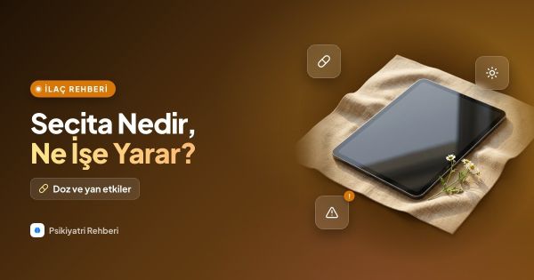 Secita (Essitalopram) Nedir, Ne İşe Yarar? 5, 10, 15, 20 mg Dozları ve Yan Etkileri