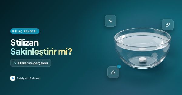Stilizan Sakinleştirir mi? Etkileri, Kullanım Alanları ve Bilinmesi Gereken Tüm Gerçekler