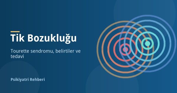 Tik Bozukluğu ve Tourette Sendromu: Belirtiler ve Tedavi