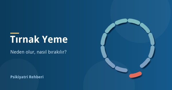 Tırnak Yeme Hastalığı Nedir, Neden Olur? Nasıl Bırakılır?