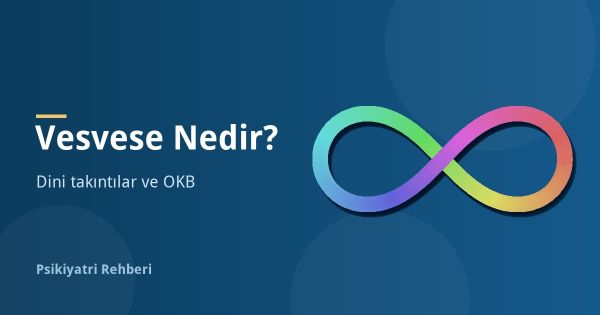 Vesvese Nedir? Dini Takıntılar ve OKB ile İlişkisi
